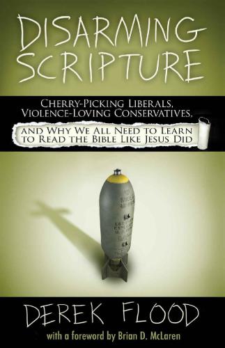 Disarming Scripture: Cherry-Picking Liberals, Violence-Loving Conservatives, and Why We All Need to Learn to Read the Bible Like Jesus Did