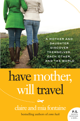 Have mother, will travel: a mother and daughter discover themselves, each other, and the world
