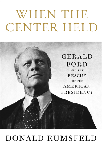 When the center held: Gerald Ford and the rescue of the American presidency