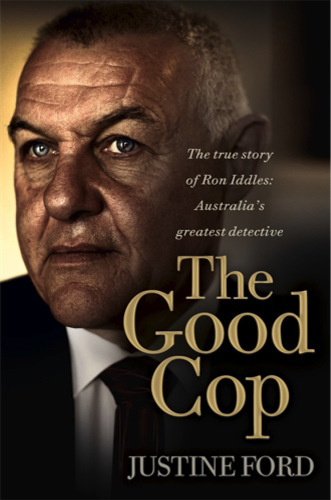 The good cop: the true story of Ron Iddles: Australia's greatest detective