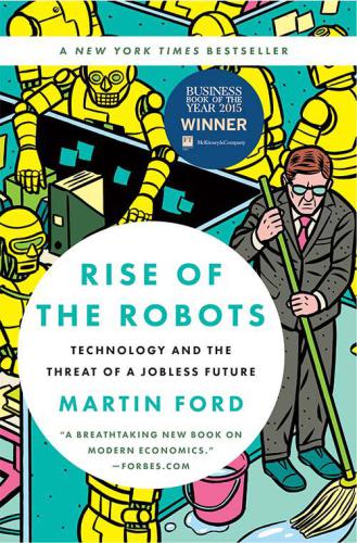 Rise of the Robots: Technology and the Threat of a Jobless Future
