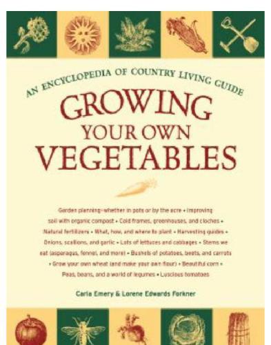 Growing your own vegetables: an Encyclopedia of country living guide