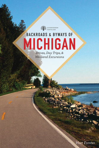 Backroads & byways of Michigan: drives, daytrips, & weekend excursions
