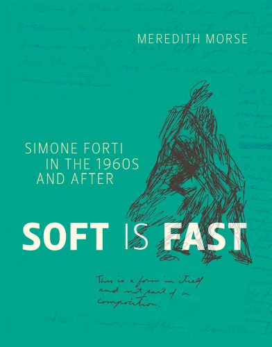 Soft is fast: Simone Forti in the 1960s and after