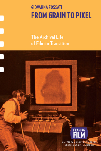 From Grain to Pixel: The Archival Life of Film in Transition (Framing film)