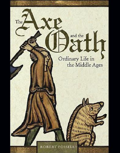The Axe and the Oath. Ordinary Life in the Middle Ages
