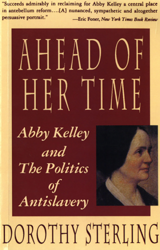 Ahead of her time: Abby Kelley and the politics of anti-slavery