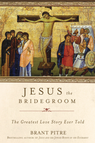 Jesus the bridegroom: the greatest love story ever told