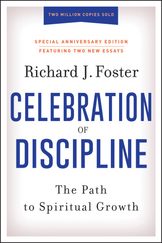 Celebration of Discipline, Special Anniversary Edition: the Path to Spiritual Growth