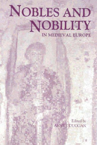 Nobles and Nobility in Medieval Europe: Concepts, Origins, Transformations
