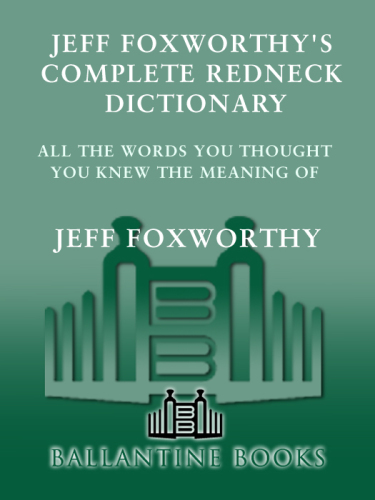 Jeff Foxworthy's complete redneck dictionary: all the words you thought you knew the meaning of