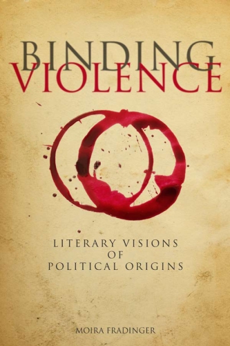 Binding violence: literary visions of political origins