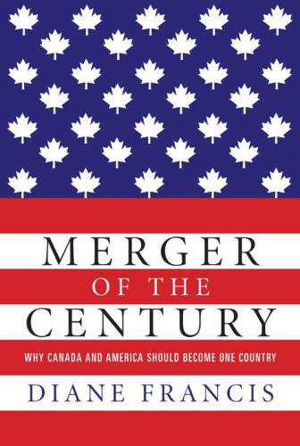Merger of the Century: Why Canada and America Should Become One Country