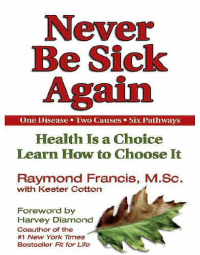 Never be sick again: health is a choice, learn how to choose it: one disease, two causes, six pathways