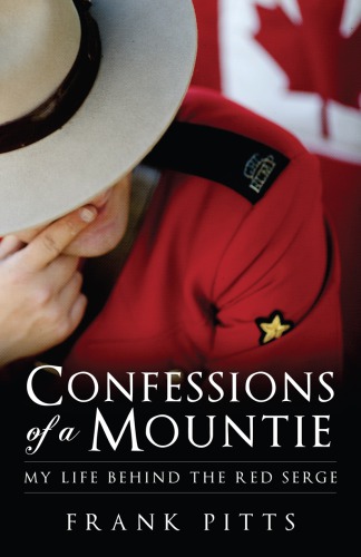 Confessions of a Mountie: my life behind the red serge