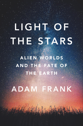 Light of the stars: alien worlds and the fate of the Earth