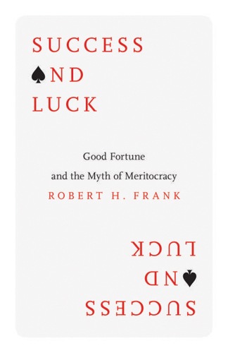 Success and luck: good fortune and the myth of meritocracy