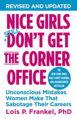 Nice girls don't get the corner office: unconscious mistakes women make that sabotage their careers