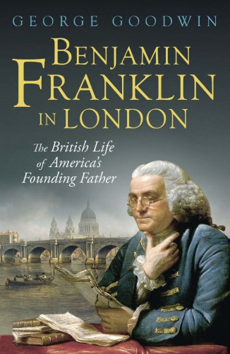 Benjamin Franklin in London: the British life of America's founding father