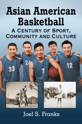 Asian American basketball: a century of sport, community and culture