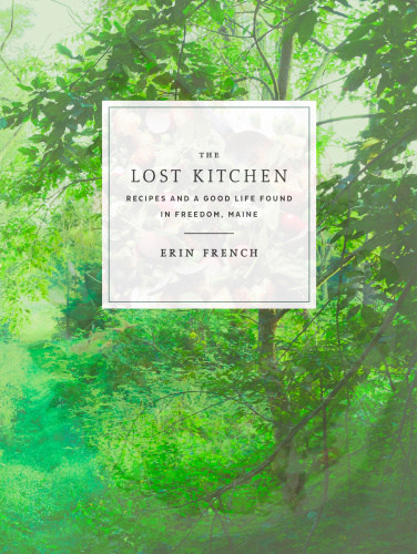 The lost kitchen: recipes and a good life found in Freedom, Maine