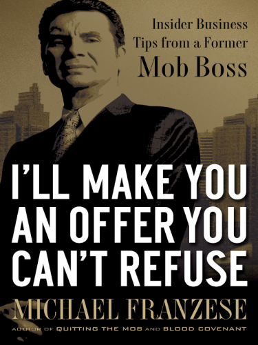 I'll make you an offer you can't refuse: insider business tips from a former mob boss