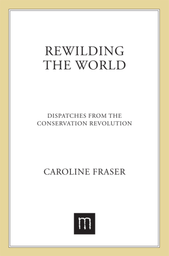 Rewilding the world: dispatches from the conservation revolution