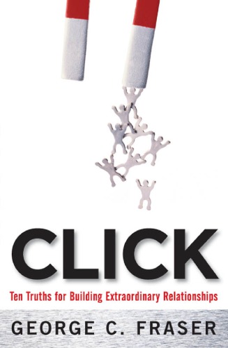 Click: ten truths for building extraordinary relationships