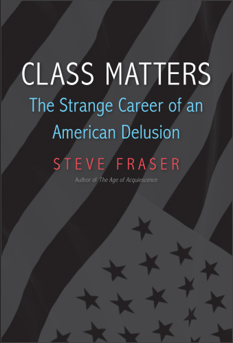 Class matters: the strange career of an American delusion