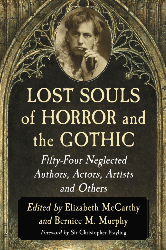 Lost souls of horror and the Gothic fifty-four neglected authors, actors, artists and others