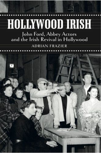 Hollywood Irish: John Ford, Abbey Actors and the Irish Revival in Hollywood