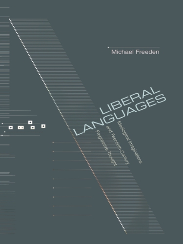 Liberal Languages Ideological Imaginations and Twentieth-Century Progressive Thought
