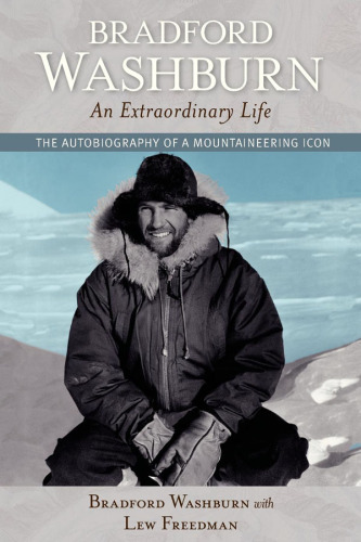 Bradford Washburn, An Extraordinary Life: the Autobiography of a Mountaineering Icon