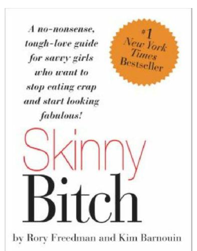 Skinny Bitch: a No-nonsense, Tough-love Guide for Savvy Girls Who Want to Stop Eating Crap and Start Looking Fabulous!