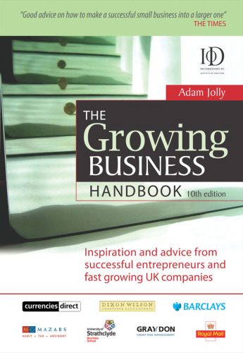 The Growing Business Handbook: Inspiration and Advice from Successful Entrepreneurs and Fast Growing UK Companies
