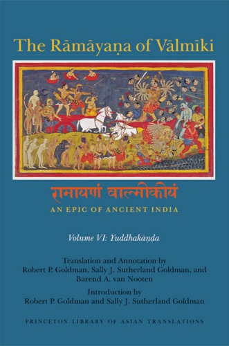The Rāmāyaṇa of Vālmīki: An Epic of Ancient India, Volume VI: Yuddahakāṇḍa