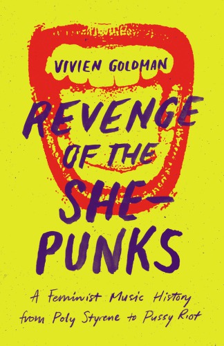 Revenge of the she-punks: a feminist music history from Poly Styrene to Pussy Riot