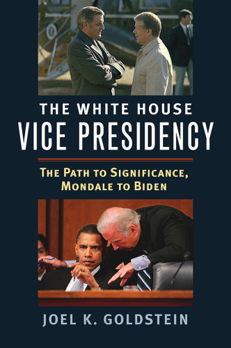 The White House vice presidency: the path to significance, Mondale to Biden