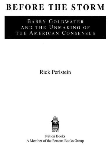 Before the storm: Barry Goldwater and the unmaking of the American consensus
