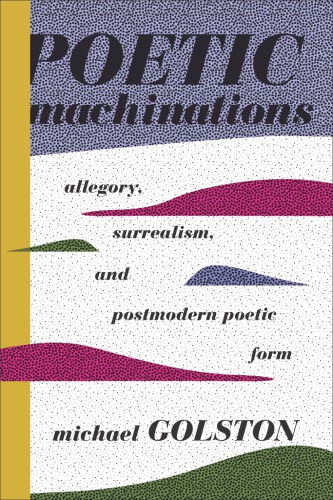 Poetic machinations: allegory, surrealism, and postmodern poetic form