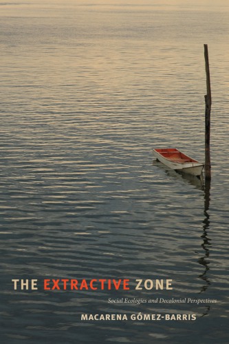 The extractive zone social ecologies and decolonial perspectives