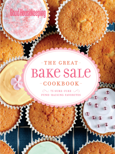 The great bake sale cookbook: 75 sure-fire fund-raising favorites