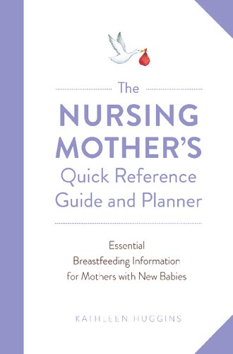 The nursing mother's quick reference guide and planner : essential breastfeeding information for mothers with new babies