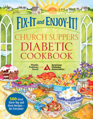 Fix-It and Enjoy-It! Church Suppers Diabetic Cookbook: 500 Great Stove-Top And Oven Recipes— For Everyone!