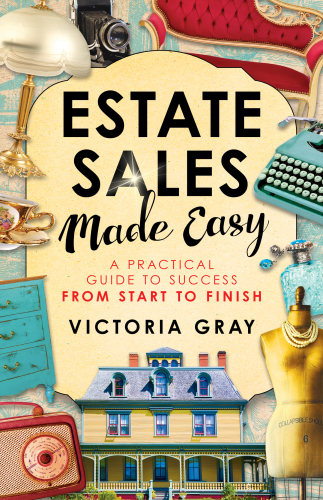Estate sales made easy: a practical guide to success from start to finish