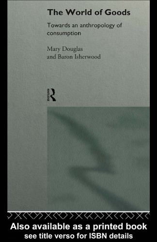 The World of Goods: Towards an Anthropology of Consumption