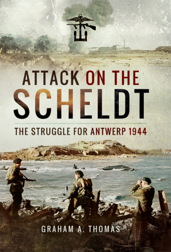 Attack on the Scheldt: the struggle for Antwerp, 1944