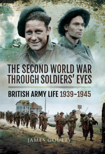 The Second World War through soldiers' eyes: British Army life 1939-1945