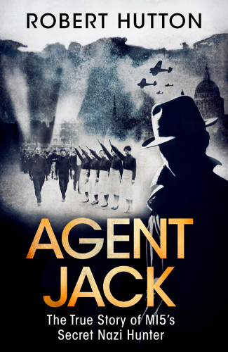 Agent Jack: the true story of MI5's secret Nazi hunter