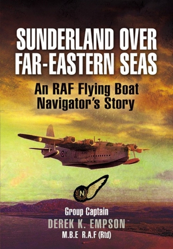 Sunderland over Far Eastern seas: an RAF flying boat navigator's story